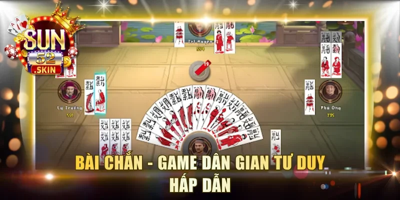 Bài Chắn - Game dân gian tư duy hấp dẫn