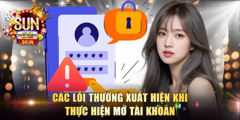Các lỗi thường xuất hiện khi thực hiện mở tài khoản