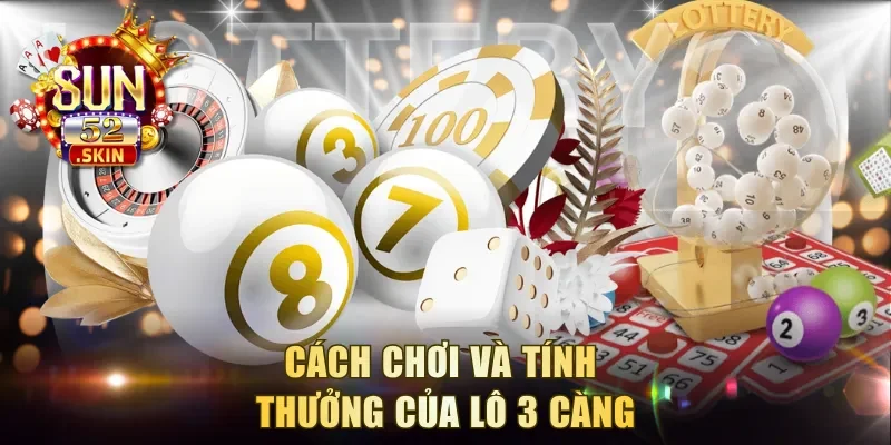 Cách chơi và tính thưởng của lô 3 càng