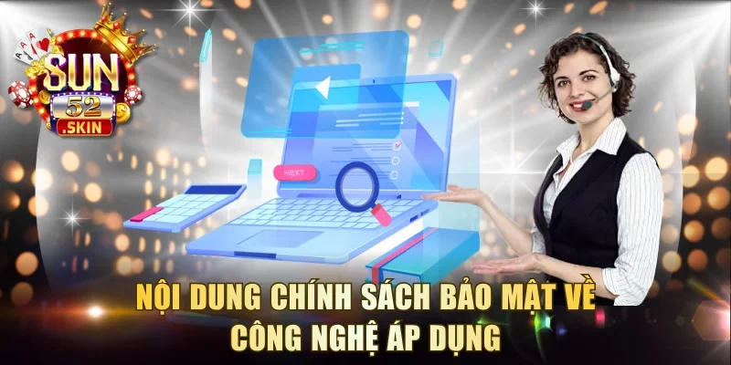 Nội dung chính sách bảo mật về công nghệ áp dụng