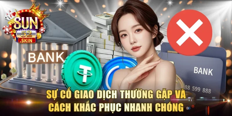 Sự cố giao dịch thường gặp và cách khắc phục nhanh chóng